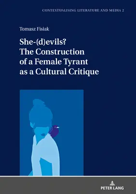 La construcción de una tirana como crítica cultural - She-(D)Evils? the Construction of a Female Tyrant as a Cultural Critique