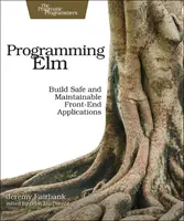 Programming ELM: Build Safe, Sane, and Maintainable Front-End Applications (Programando ELM: Cree aplicaciones front-end seguras, sanas y mantenibles) - Programming ELM: Build Safe, Sane, and Maintainable Front-End Applications