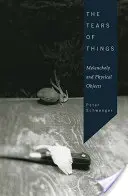 Las lágrimas de las cosas: Melancolía y objetos físicos - The Tears of Things: Melancholy and Physical Objects