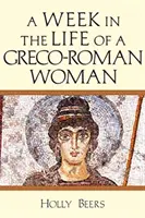 Una semana en la vida de una mujer grecorromana - A Week in the Life of a Greco-Roman Woman