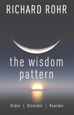 El patrón de la sabiduría: Orden, desorden, reorden - The Wisdom Pattern: Order, Disorder, Reorder