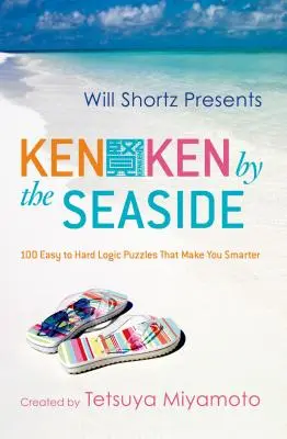 Will Shortz presenta Kenken a la orilla del mar: 100 puzzles de lógica de fácil a difícil que te harán más inteligente. - Will Shortz Presents Kenken by the Seaside: 100 Easy to Hard Logic Puzzles That Make You Smarter