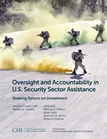 Supervisión y rendición de cuentas en la ayuda estadounidense al sector de la seguridad: En busca del rendimiento de la inversión - Oversight and Accountability in U.S. Security Sector Assistance: Seeking Return on Investment