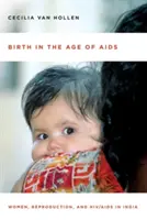 Birth in the Age of AIDS: Mujeres, reproducción y VIH/SIDA en la India - Birth in the Age of AIDS: Women, Reproduction, and Hiv/AIDS in India