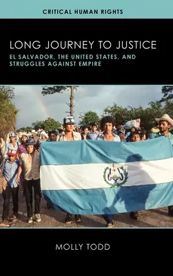 El largo viaje hacia la justicia: El Salvador, Estados Unidos y las luchas contra el Imperio - Long Journey to Justice: El Salvador, the United States, and Struggles against Empire