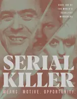 Asesino en serie: Medios, motivos, oportunidad: 100 de los asesinos más mortíferos del mundo - Serial Killer: Means, Motives, Opportunity- 100 of the World's Deadliest Murderers