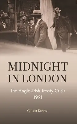 Medianoche en Londres: La crisis del Tratado angloirlandés de 1921 - Midnight in London: The Anglo-Irish Treaty Crisis 1921