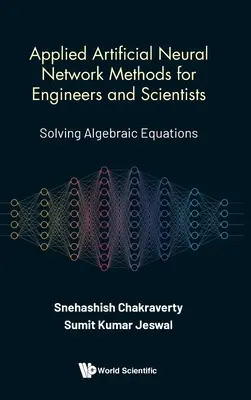 Métodos Aplicados de Redes Neuronales Artificiales para Ingenieros y Científicos: Resolución de ecuaciones algebraicas - Applied Artificial Neural Network Methods for Engineers and Scientists: Solving Algebraic Equations