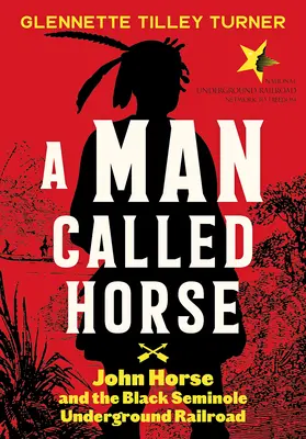 Un hombre llamado Horse: John Horse y el ferrocarril subterráneo de los seminolas negros - A Man Called Horse: John Horse and the Black Seminole Underground Railroad