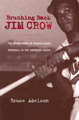 Cepillando a Jim Crow: La integración de las ligas menores de béisbol en el sur de Estados Unidos - Brushing Back Jim Crow: The Integration of Minor-League Baseball in the American South