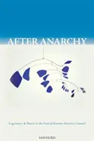 Después de la anarquía: Legitimidad y poder en el Consejo de Seguridad de las Naciones Unidas - After Anarchy: Legitimacy and Power in the United Nations Security Council