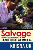 Salvamento: La resistencia cultural de los jorai del noreste de Camboya - Salvage: Cultural Resilience Among the Jorai of Northeast Cambodia