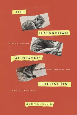 La quiebra de la enseñanza superior: Cómo ha sucedido, el daño que causa y qué se puede hacer - The Breakdown of Higher Education: How It Happened, the Damage It Does, and What Can Be Done