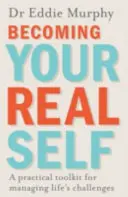Cómo llegar a ser uno mismo: herramientas prácticas para afrontar los retos de la vida - Becoming Your Real Self - A Practical Toolkit for Managing Life's Challenges