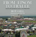 De Epsom a Tralee: Un viaje por los hipódromos de las Islas Británicas - From Epsom to Tralee: A Journey Round the Racecourses of the British Isles