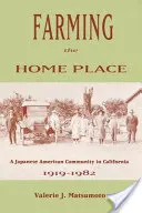 Farming the Home Place: Una comunidad japonesa en California, 1919-1982 - Farming the Home Place: A Japanese Community in California, 1919-1982