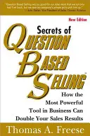 Secretos de la venta basada en preguntas: Cómo la herramienta más poderosa en los negocios puede duplicar sus resultados de ventas - Secrets of Question-Based Selling: How the Most Powerful Tool in Business Can Double Your Sales Results