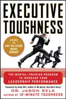 Dureza ejecutiva: El programa de entrenamiento mental para aumentar su rendimiento como líder - Executive Toughness: The Mental-Training Program to Increase Your Leadership Performance