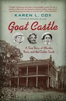 El castillo de la cabra: Una historia real de asesinatos, razas y el sur gótico - Goat Castle: A True Story of Murder, Race, and the Gothic South