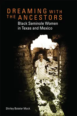 Soñar con los antepasados: Mujeres negras seminolas en Texas y México - Dreaming with the Ancestors: Black Seminole Women in Texas and Mexico