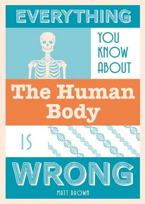 Todo lo que sabe sobre el cuerpo humano es erróneo - Everything You Know about the Human Body Is Wrong