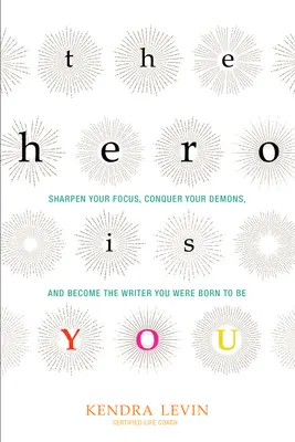 El héroe eres tú: Afina tu enfoque, conquista tus demonios y conviértete en el escritor que naciste para ser (Cómo escribir un libro) - The Hero Is You: Sharpen Your Focus, Conquer Your Demons, and Become the Writer You Were Born to Be (How to Write a Book)