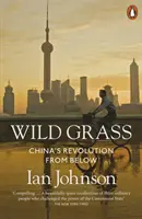 Hierba salvaje: la revolución china desde abajo - Wild Grass - China's Revolution from Below