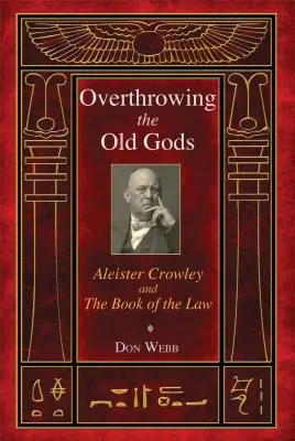 Derribando a los Dioses Antiguos: Aleister Crowley y el Libro de la Ley - Overthrowing the Old Gods: Aleister Crowley and the Book of the Law