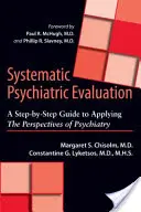 Evaluación Psiquiátrica Sistemática: Guía paso a paso para aplicar las perspectivas de la psiquiatría - Systematic Psychiatric Evaluation: A Step-By-Step Guide to Applying the Perspectives of Psychiatry