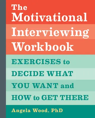 El libro de trabajo de la entrevista motivacional: Ejercicios para decidir qué quieres y cómo conseguirlo - The Motivational Interviewing Workbook: Exercises to Decide What You Want and How to Get There