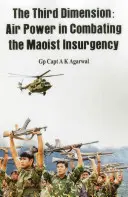 La tercera dimensión: El poder aéreo en la lucha contra la insurgencia maoísta - The Third Dimension: Air Power in Combating the Maoist Insurgency