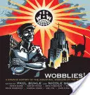 ¡Wobblies! Historia gráfica de los trabajadores industriales del mundo - Wobblies!: A Graphic History of the Industrial Workers of the World