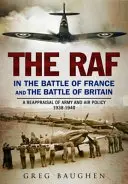 La RAF en la Batalla de Francia y en la Batalla de Inglaterra: Una reevaluación de la política militar y aérea 1938-1940 - The RAF in the Battle of France and the Battle of Britain: A Reappraisal of Army and Air Policy 1938-1940