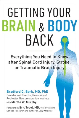 Recuperar el cerebro y el cuerpo: Todo lo que necesita saber tras una lesión medular, un ictus o una lesión cerebral traumática - Getting Your Brain and Body Back: Everything You Need to Know After Spinal Cord Injury, Stroke, or Traumatic Brain Injury