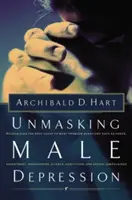 Desenmascarando la Depresión Masculina: Reconocer la Causa Raíz de Muchos Comportamientos Problemáticos como la Ira, el Resentimiento, la Abusividad, el Silencio y la Compulsio - Unmasking Male Depression: Reconize the Root Cause to Many Problem Behaviors Such as Anger, Resentment, Abusiveness, Silence and Sexual Compulsio