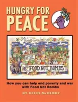 Hambre de paz: Cómo ayudar a acabar con la pobreza y la guerra con alimentos, no bombas - Hungry for Peace: How You Can Help End Poverty and War with Food Not Bombs