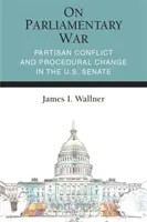 En guerra parlamentaria: conflicto partidista y cambio procedimental en el Senado de Estados Unidos - On Parliamentary War: Partisan Conflict and Procedural Change in the U.S. Senate