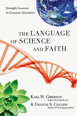 El lenguaje de la ciencia y la fe: Respuestas directas a preguntas auténticas - The Language of Science and Faith: Straight Answers to Genuine Questions