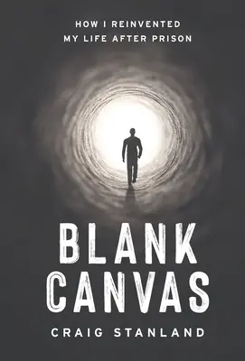 Lienzo en blanco: Cómo reinventé mi vida después de la cárcel - Blank Canvas: How I Reinvented My Life after Prison