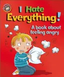 Nuestras emociones y nuestro comportamiento: Lo odio todo Un libro sobre el enfado - Our Emotions and Behaviour: I Hate Everything!: A book about feeling angry