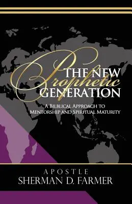 La Nueva Generación Profética: Un Enfoque Bíblico Para la Mentoría y la Madurez Espiritual - The New Prophetic Generation: A Biblical Approach To Mentorship and Spiritual Maturity