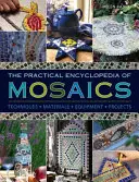 La Enciclopedia Práctica del Mosaico: Técnicas, Materiales, Equipamiento, Proyectos - The Practical Encyclopedia of Mosaics: Techniques, Materials, Equipment, Projects