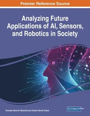 Análisis de las aplicaciones futuras de la inteligencia artificial, los sensores y la robótica en la sociedad - Analyzing Future Applications of AI, Sensors, and Robotics in Society