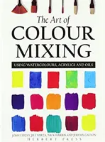 El arte de mezclar colores: acuarelas, acrílicos y óleos - Art of Colour Mixing - Using watercolours, acrylics and oils