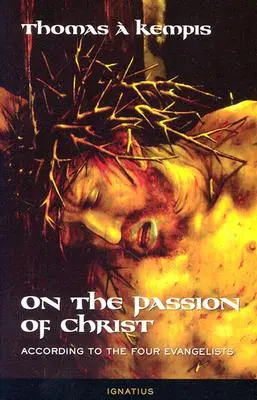 Sobre la Pasión de Cristo: Según los cuatro evangelistas: Oraciones y meditaciones - On the Passion of Christ: According to the Four Evangelists: Prayers and Meditations