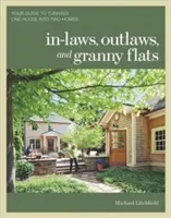 In-Laws, Outlaws, and Granny Flats: Su guía para convertir una casa en dos hogares - In-Laws, Outlaws, and Granny Flats: Your Guide to Turning One House Into Two Homes