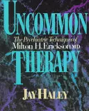 Terapia poco común: Las técnicas psiquiátricas del Dr. Milton H. Erickson - Uncommon Therapy: The Psychiatric Techniques of Milton H. Erickson, M.D.