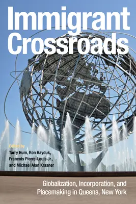 Encrucijadas de la inmigración: Globalización, incorporación y creación de lugares en Queens, Nueva York - Immigrant Crossroads: Globalization, Incorporation, and Placemaking in Queens, New York