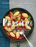 Passione: Recetas sencillas y seductoras para los amantes de la comida italiana - Passione: Simple, Seductive Recipes for Lovers of Italian Food