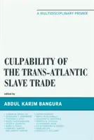 Culpabilidad de la trata transatlántica de esclavos: Un manual multidisciplinar - Culpability of the Trans-Atlantic Slave Trade: A Multidisciplinary Primer